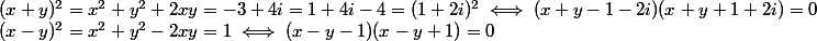 (x + y)^2 = x^2 + y^2 + 2xy = -3 + 4i = 1 + 4i - 4 = (1 + 2i)^2 \iff (x + y - 1 - 2i)(x + y + 1 + 2i) = 0
 \\ (x - y)^2 = x^2 + y^2 - 2xy = 1 \iff (x - y - 1)(x - y + 1) = 0